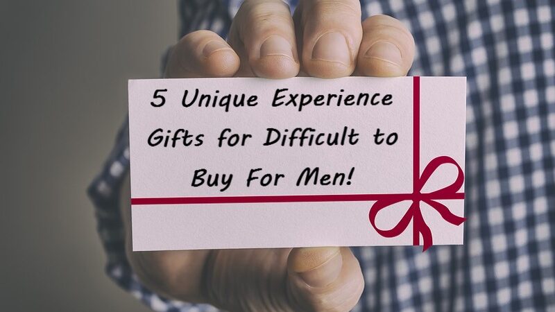 5 Unique Experience Gifts for Difficult to Buy For Men!