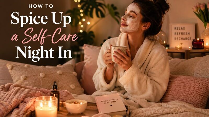 How to spice up a self-care night in